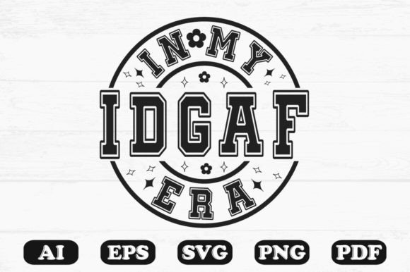 In My Idgaf Era SVG: Graphics for Crafts & Content