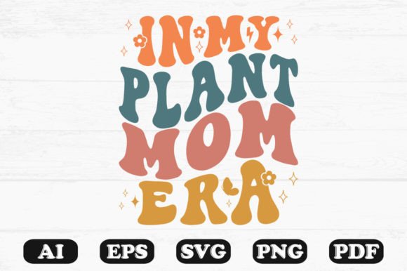In My Plant Mom Era Retro Wavy SVG: Graphics for Crafts & Branding