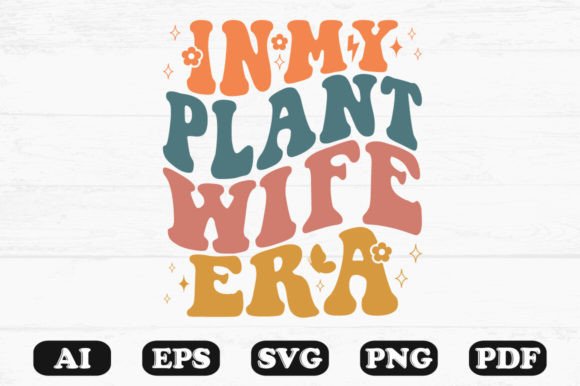 In My Plant Wife Era Retro Wavy SVG: Graphics for Crafts & Local Branding